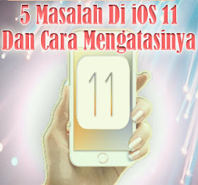 5 Masalah Di iOS 11 Dan Cara Mengatasinya