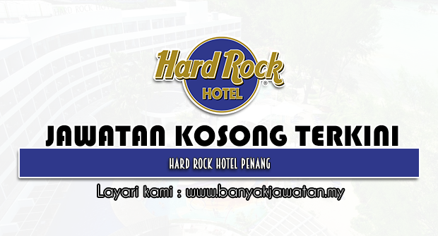 Jawatan Kosong 2022 di Hard Rock Hotel Penang