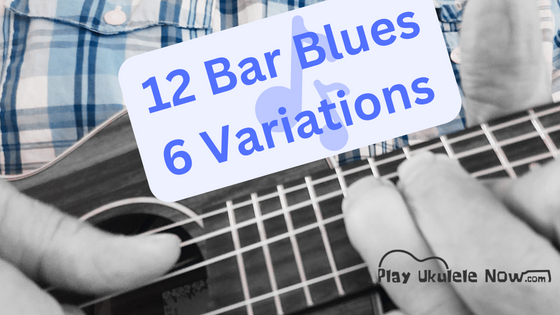 12 bar Blues - 6 Variations  (Ukulele Chord Progressions)