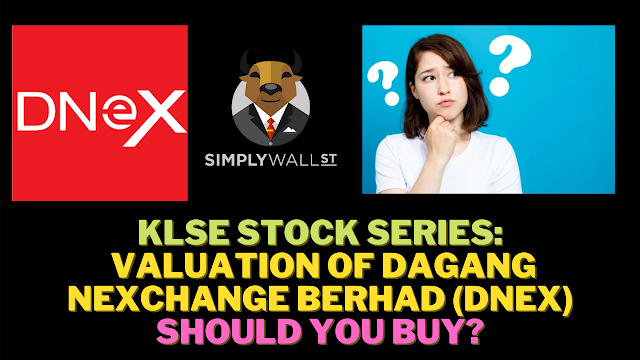 KLSE Stock SERIES: Valuation of Dagang NeXchange Berhad (DNEX) - SHOULD YOU BUY?
