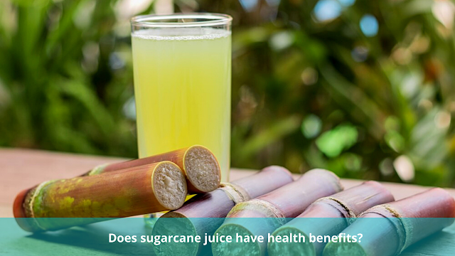 Does sugarcane juice have health benefits?