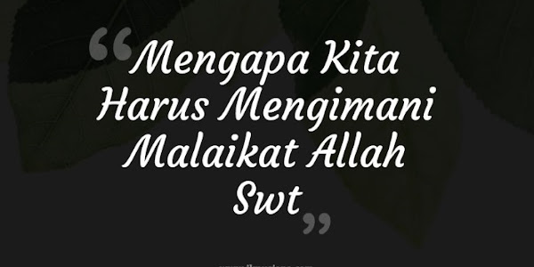 Jawaban Mengapa Kita Harus Mengimani Malaikat Allah Swt