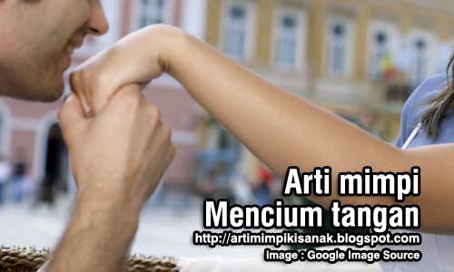 Arti mimpi mencium tangan wanita yang disukai