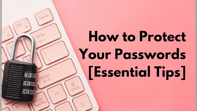 How to keep your passwords safe from hackers [Essential Tips]