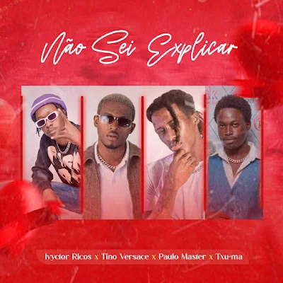 Tino Versace - Não Sei Explicar (feat. Ivy Ricos x Paulo Master & Txu-ma) |DOWNLOAD MP3