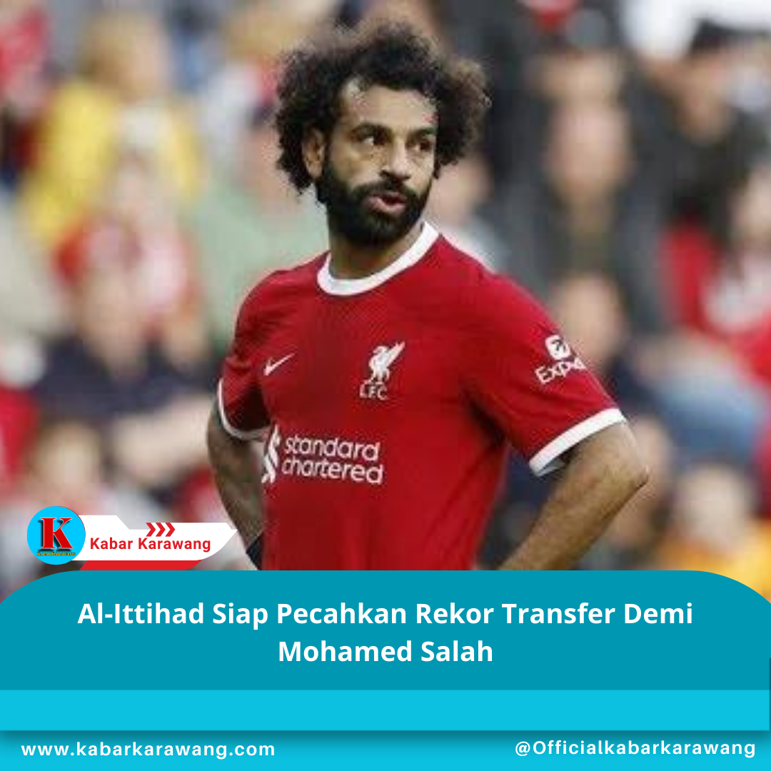 Al-Ittihad Siap Pecahkan Rekor Transfer Demi Mohamed Salah