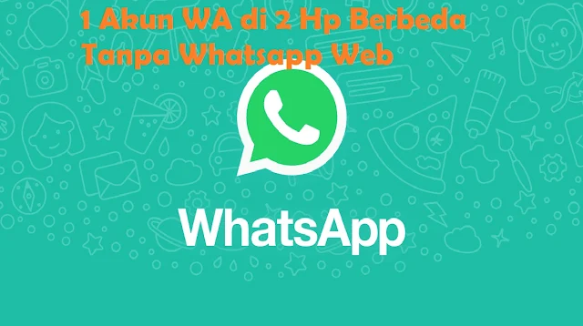 1 Akun WA di 2 Hp Berbeda Tanpa Whatsapp Web