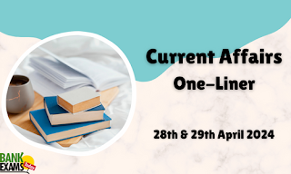 Current Affairs One - Liner : 28th & 29th April 2024