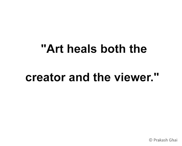 "Art heals, both the creator and the viewer."