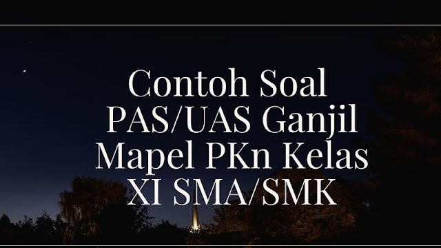 Contoh Soal PAS/UAS Ganjil Mapel PKn Kelas XI SMA/SMK