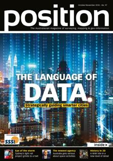 Position. Surveying, mapping & geo-information 97 - October & November 2018 | TRUE PDF | Bimestrale | Professionisti | Logistica | Distribuzione
Position is the only ANZ-wide independent publication for the spatial industries. Position covers the acquisition, manipulation, application and presentation of geo-data in a wide range of industries including agriculture, disaster management, environmental management, local government, utilities, and land-use planning. It covers the increasing use of geospatial technologies and analysis in decision making for businesses and government. Technologies addressed include satellite and aerial remote sensing, land and hydrographic surveying, satellite positioning systems, photogrammetry, mobile mapping and GIS. Position contains news, views, and applications stories, as well as coverage of the latest technologies that interest professionals working with spatial information. It is the official magazine of the Surveying and Spatial Sciences Institute.