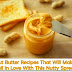 Peanut Butter Recipes That Will Make You Fall In Love With This Nutty Spread