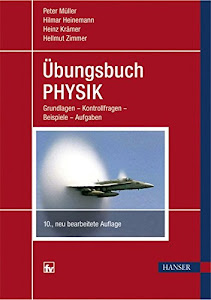 Übungsbuch Physik: Grundlagen – Kontrollfragen – Beispiele – Aufgaben