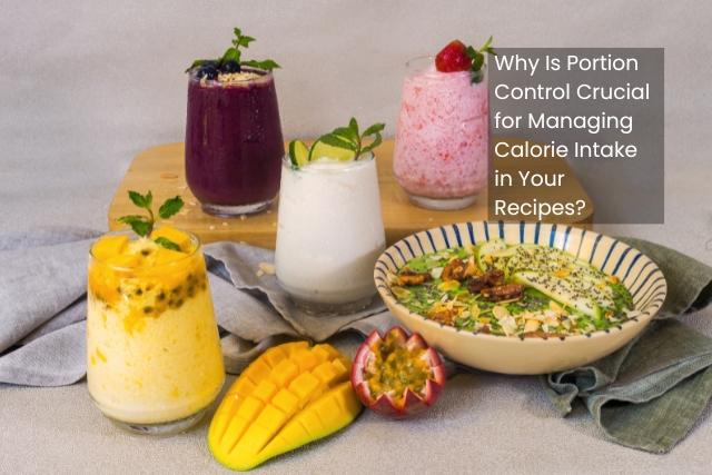 Why Is Portion Control Crucial for Managing Calorie Intake in Your Recipes?