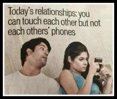 Today's relationships: you can touch each other but not each others phones.