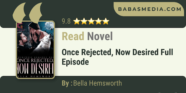 Once Rejected, Now Desired Novel By Bella Hemsworth / Read and Synopsis