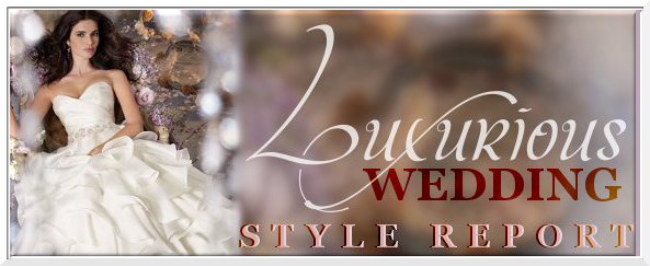 Luxurious Wedding Style Report by Luxurious Wedding com International 