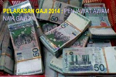 penjawat awam, gaji penjawat awam 2014, pelarasan gaji baru kakitangan awal 2014, penjawat awam naik gaji lagi, gaji baru penjawat awal 2013/2014, jadual gaji baru penjawat awam, gaji naik 2014, berita gaji naik kakitangan awam, kenaikan gaji penjawat awam 2014