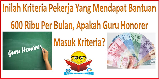 Inilah Kriteria Pekerja Yang Mendapat Bantuan 600 Ribu Per Bulan, Apakah Guru Honorer Masuk Kriteria?