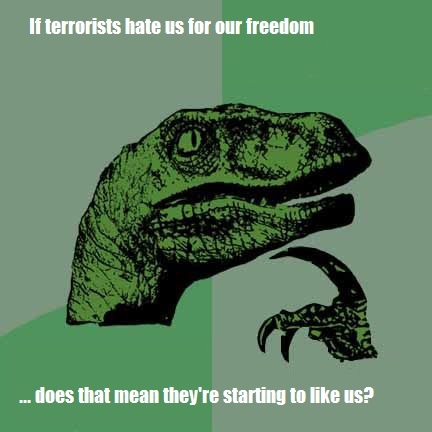if terrorists hate us for our freedom