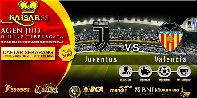 PREDIKSI BOLA JITU KAISAR88 ANTARA JUVENTUS VS VALENCIA 28 NOVEMBER 2018