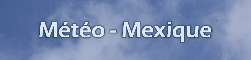 Météo - Mexique