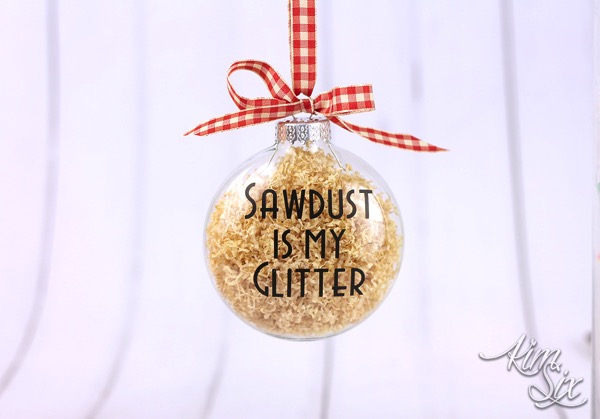Sawdust is my glitter filled ornament