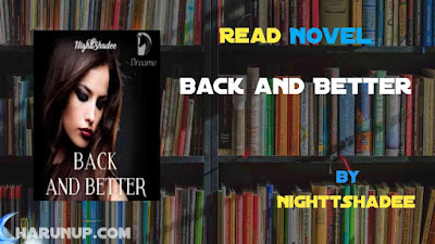 Read Novel Back and Better by NighttShadee Full Episode
