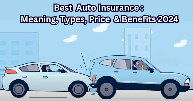 Best Auto Insurance : Meaning, Types, Price  & Benefits 2024