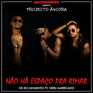 BAIXAR MP3 | Os Do Momento - Não Há Espaço Para Rimar (Feat. Nerú Americano) | 2018