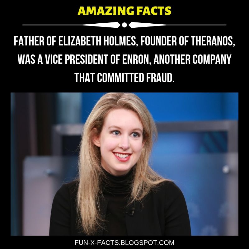 Father of Elizabeth Holmes, founder of Theranos, was a vice president of ENRON, another company that committed fraud. Amazing WTF Facts.