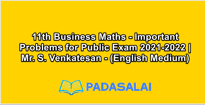 11th Business Maths - Important Problems for Public Exam 2021-2022 | Mr. S. Venkatesan - (English Medium)