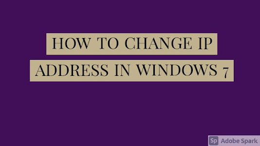                                              HOW TO CHANGE IP ADDRESS IN WINDOWS 7  