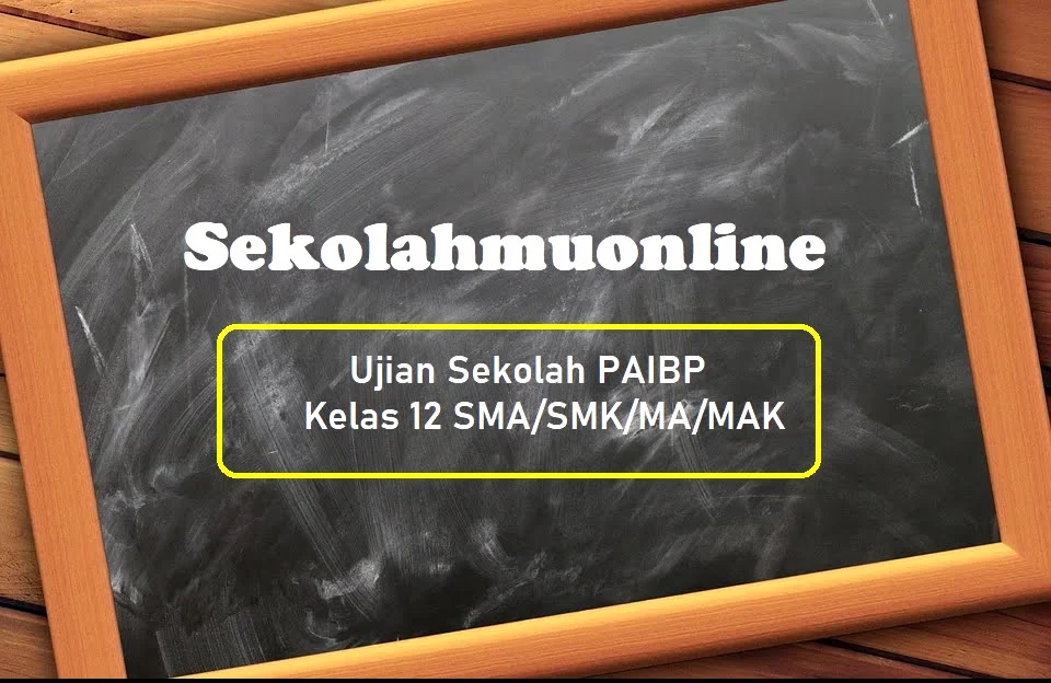 Contoh Soal US PAIBP Kelas XII TP 2020/2021