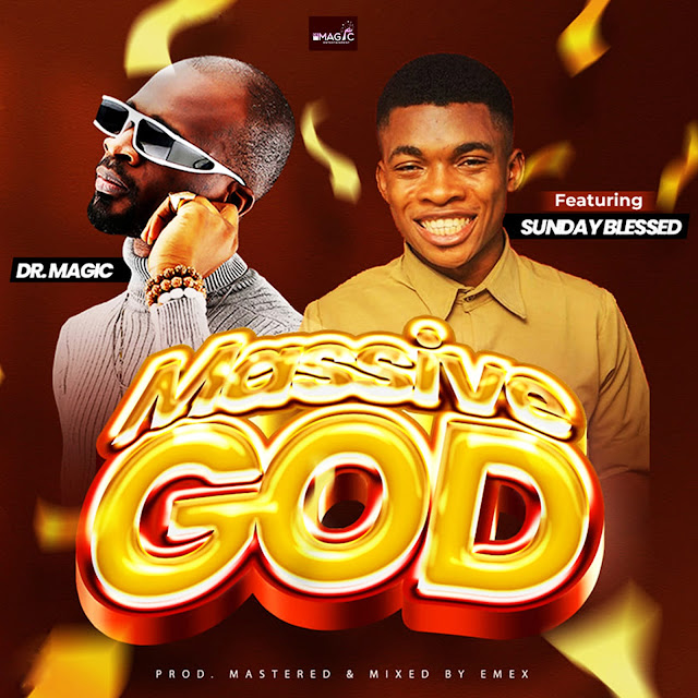 Music: Dr Magic -  Massive God ft Sunday Blessed | @drmagicmusic @min_sundayblessed