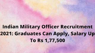 Indian Military Officer Recruitment 2021: Graduates Can Apply, Salary Up To Rs 1,77,500
