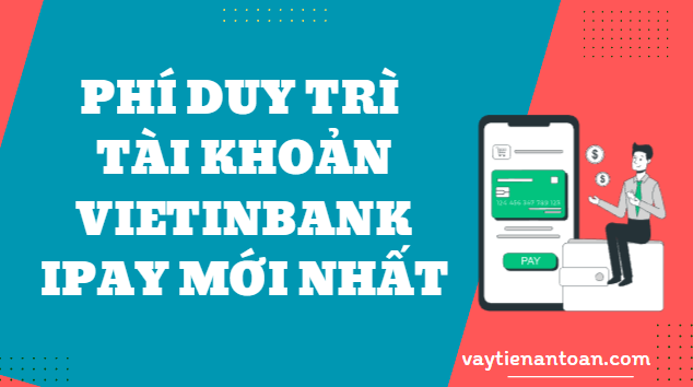 Phí duy trì tài khoản VietinBank iPay bao nhiêu?