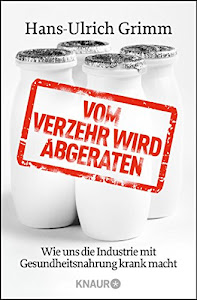 Vom Verzehr wird abgeraten: Wie uns die Industrie mit Gesundheitsnahrung krank macht