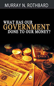 What Has Government Done to Our Money?