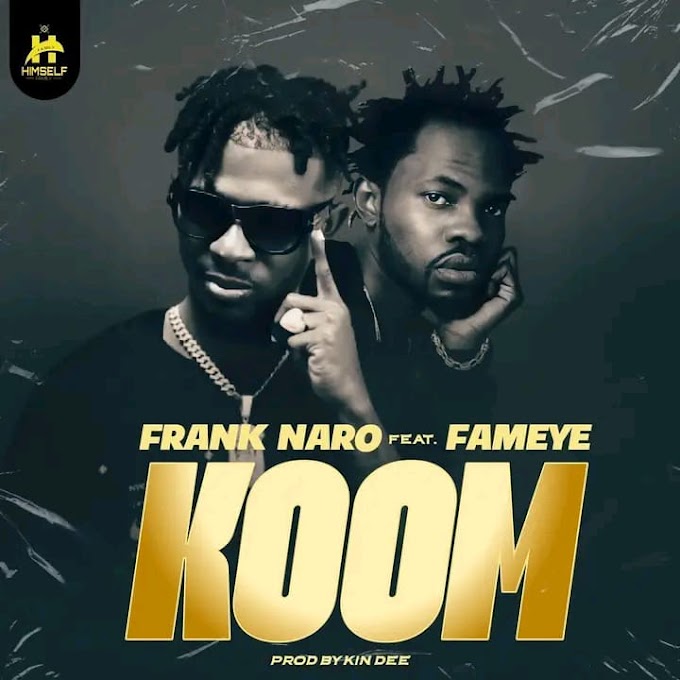 Frank Naro x Fameye -- Koom (New Song)