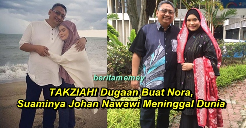 TAKZIAH! Dugaan Buat Nora, Suaminya Johan Nawawi Meninggal ...
