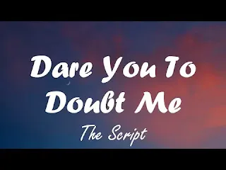 Dare You To Doubt Me Lyrics - The Script