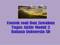 Contoh Jawaban Tugas Akhir Modul 2 Bahasa Indonesia Guru SD