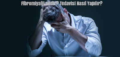 Fibromiyalji nedir? Tedavisi Nasıl Yapılır?