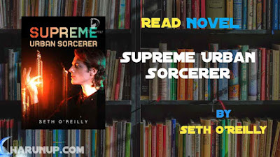 Read Novel Supreme Urban Sorcerer by Seth O'Reilly Full Episode