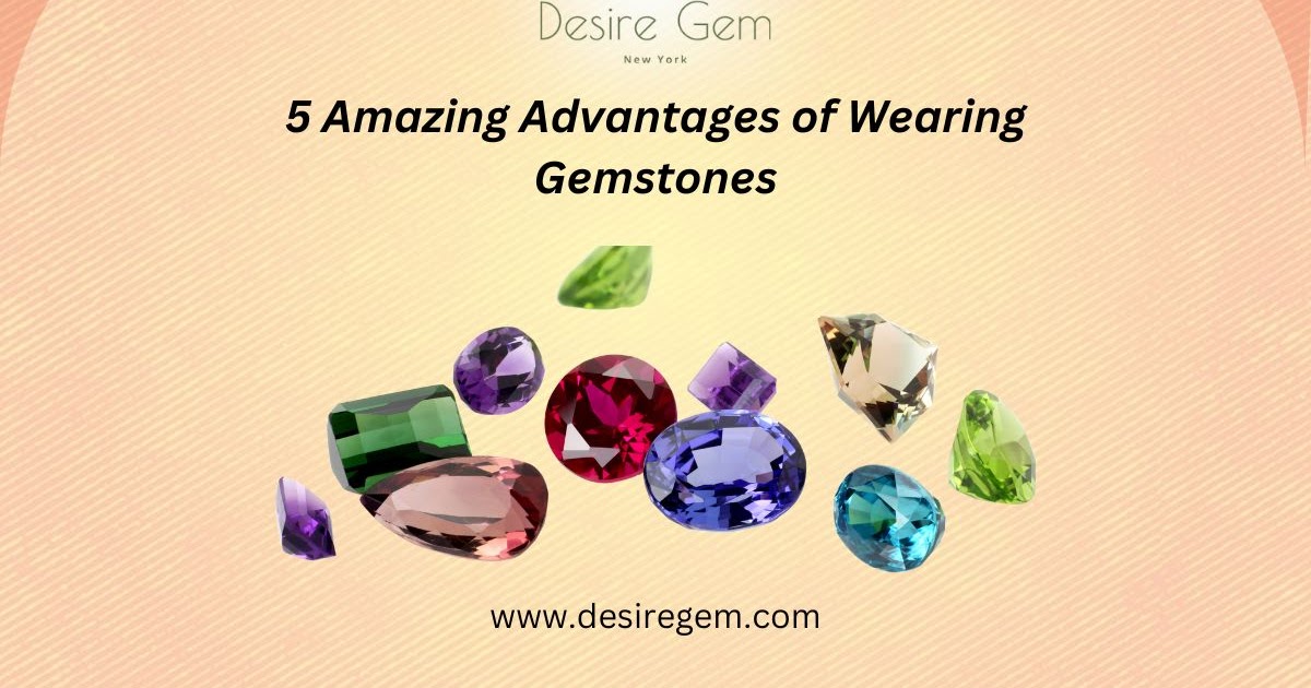 5 Amazing Advantages of Wearing Gemstones