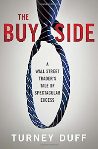 The Buy Side: A Wall Street Trader's Tale of Spectacular Excess