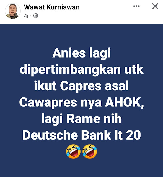 Om Wawat Kurniawan tadi malam di akun facebooknya ngasih info panas soal pencapresan Info Om Wawat: Anies lagi dipertimbangkan untuk ikut Capres asal Cawapresnya AHOK 🤣🤣