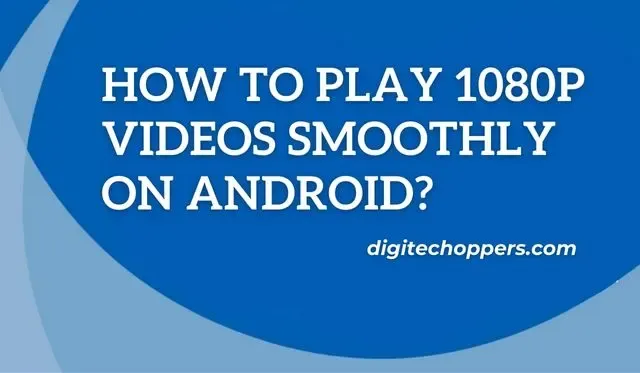 how-to-play-1080p-videos-smoothly-on-android-phone?