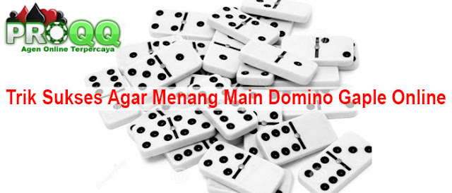 Trik Sukses Agar Menang Main Domino Gaple Online